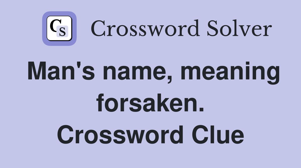 Man's name, meaning forsaken. Crossword Clue