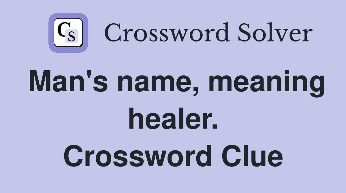 Man's name, meaning healer. Crossword Clue