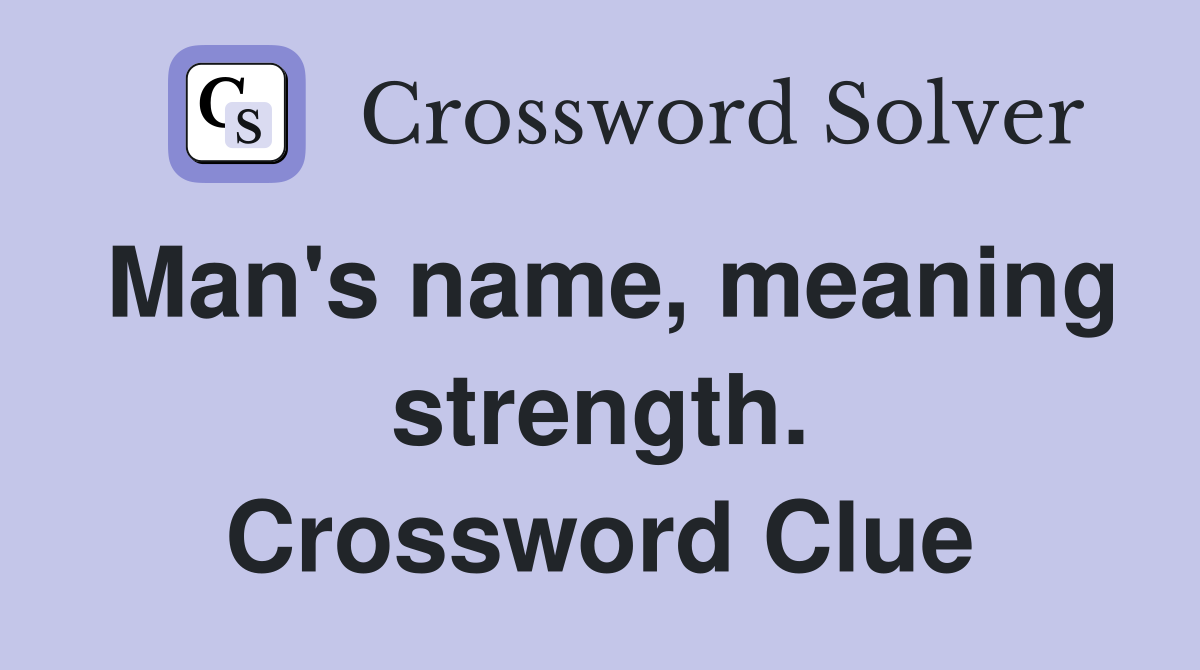 Man's name, meaning strength. Crossword Clue