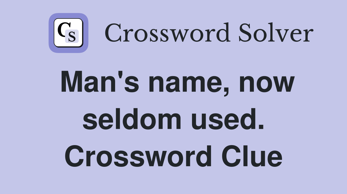 Man's name, now seldom used. Crossword Clue
