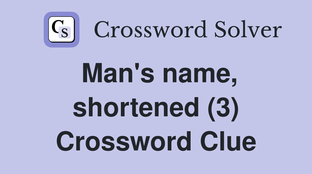 Man's name, shortened (3) Crossword Clue