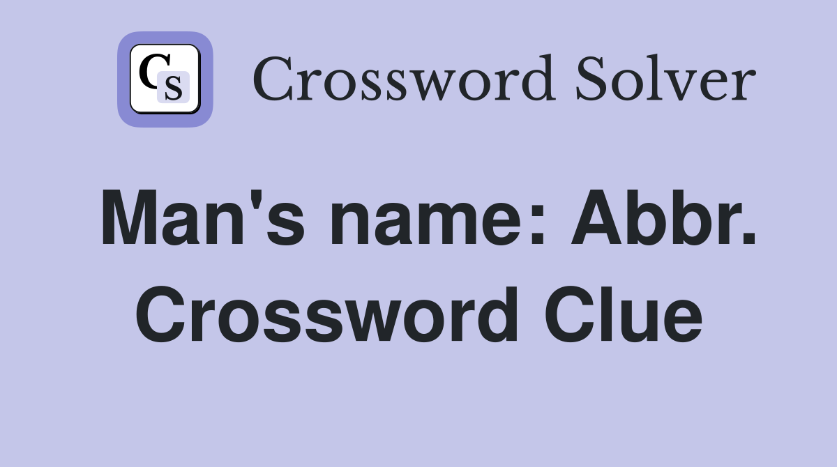 Man's name: Abbr. Crossword Clue