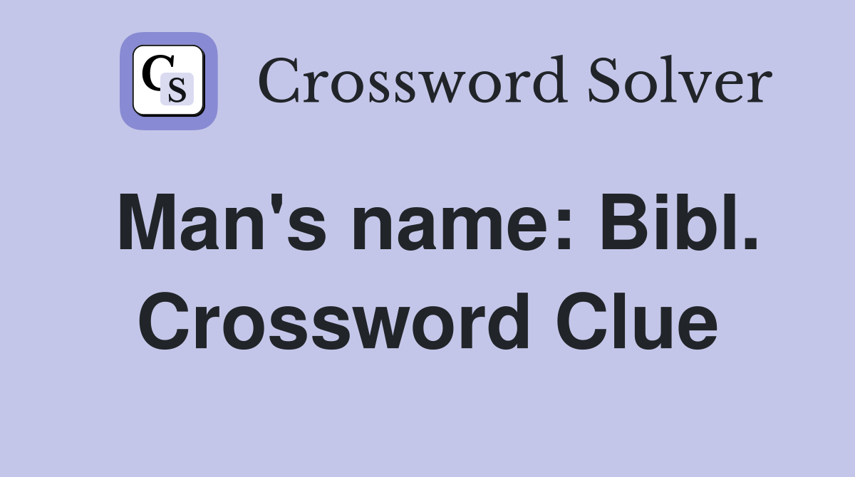 Man's name: Bibl. Crossword Clue