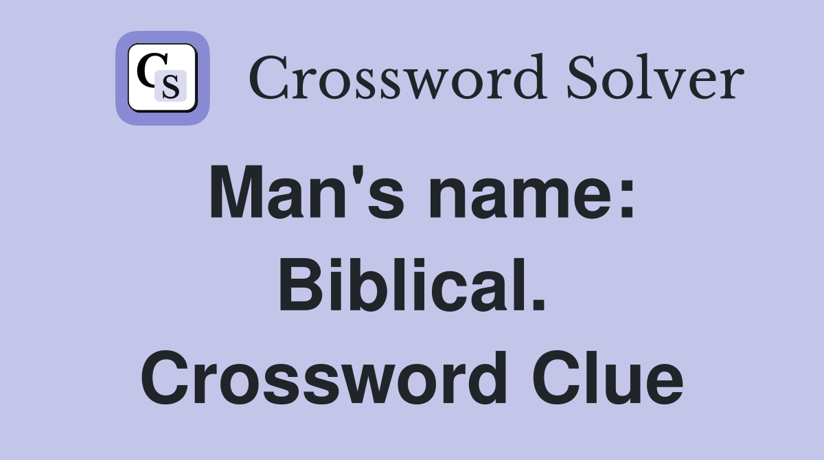Man's name: Biblical. Crossword Clue