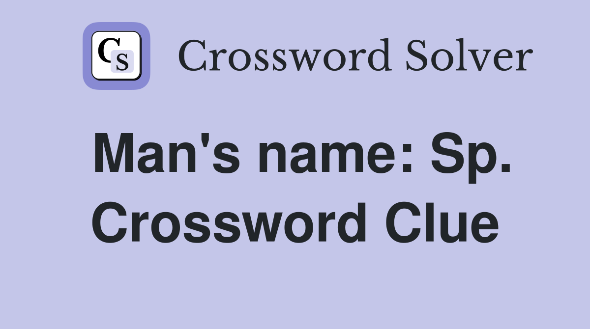 Man's name: Sp. Crossword Clue