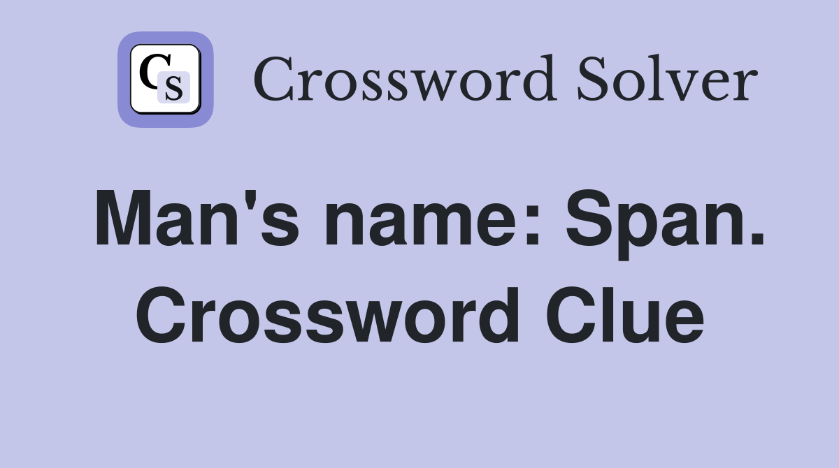 Man's name: Span. Crossword Clue