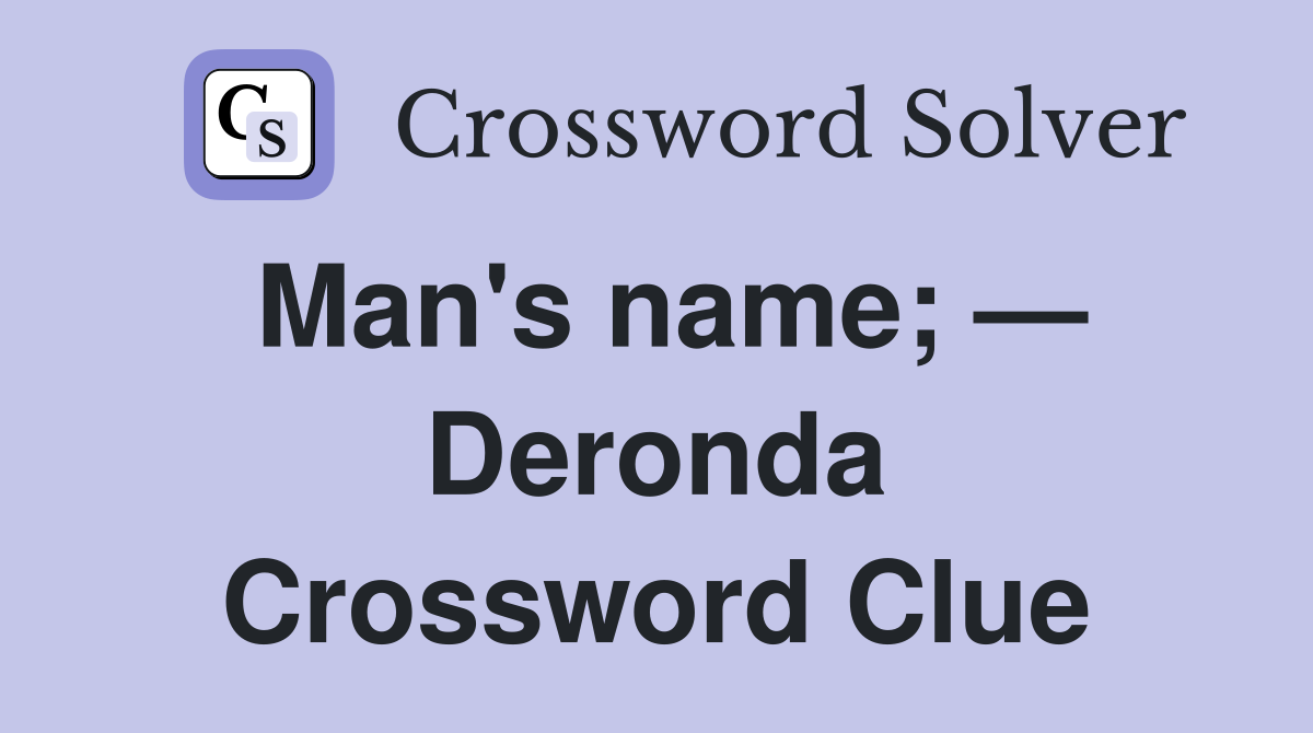 Man's name; — Deronda Crossword Clue