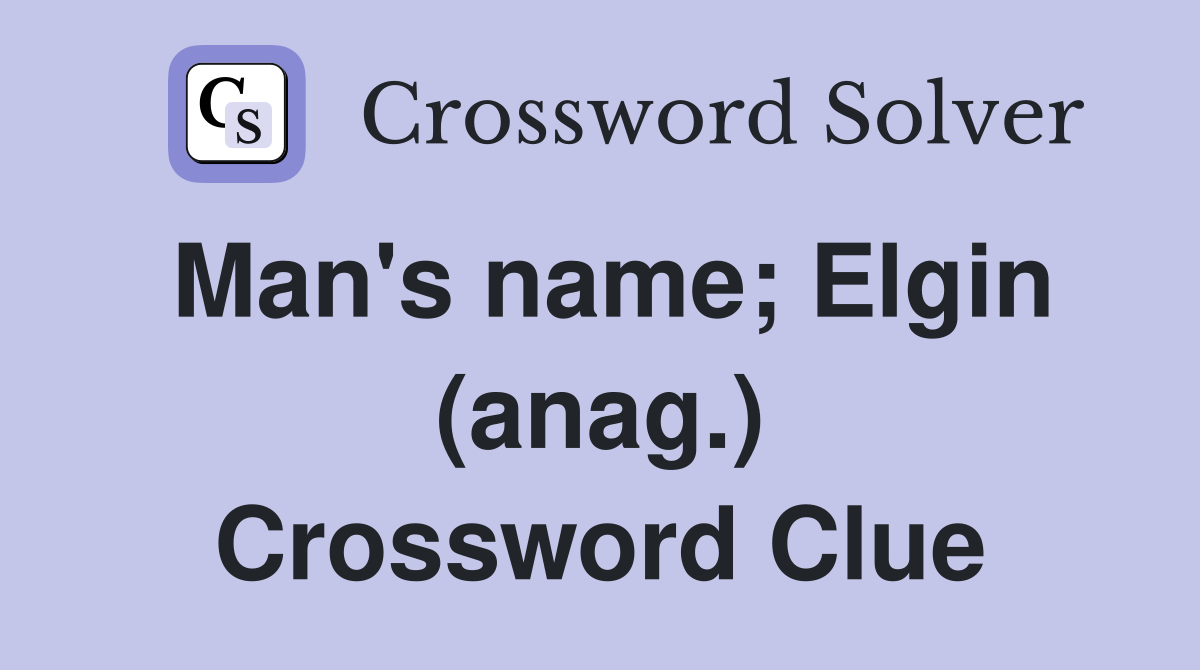 Man's name; Elgin (anag.) Crossword Clue