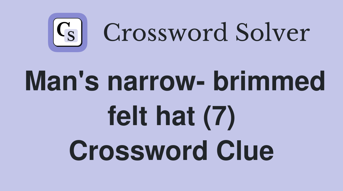 Man's narrow- brimmed felt hat (7) Crossword Clue