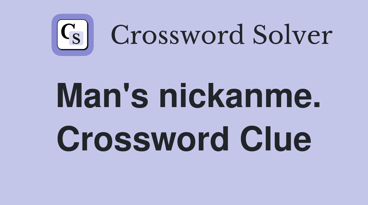 Man's nickanme. Crossword Clue