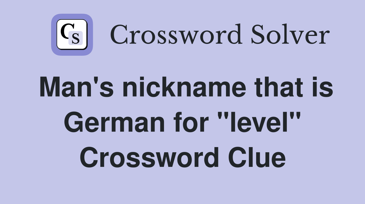 Man's nickname that is German for "level" Crossword Clue