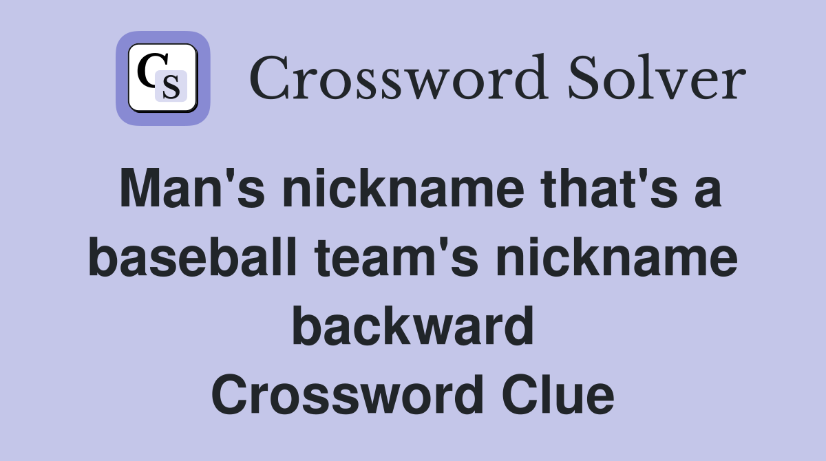 Man's nickname that's a baseball team's nickname backward Crossword Clue