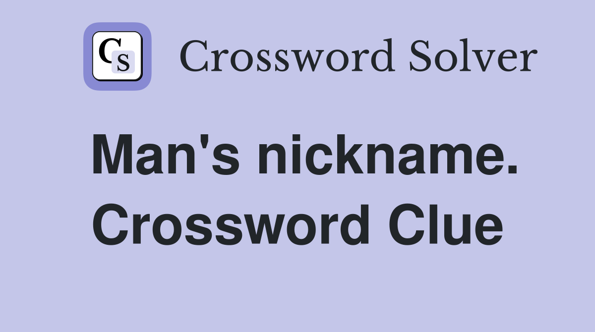 Man's nickname. Crossword Clue
