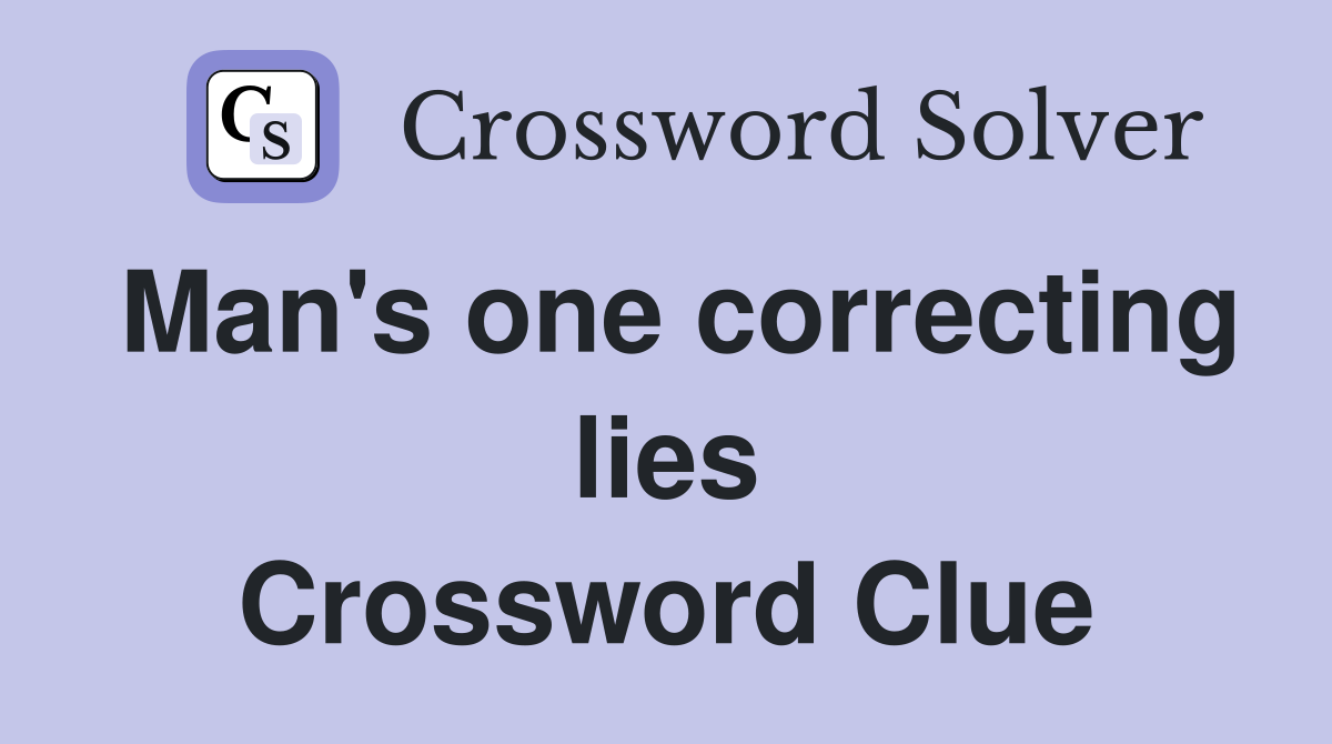 Man's one correcting lies Crossword Clue