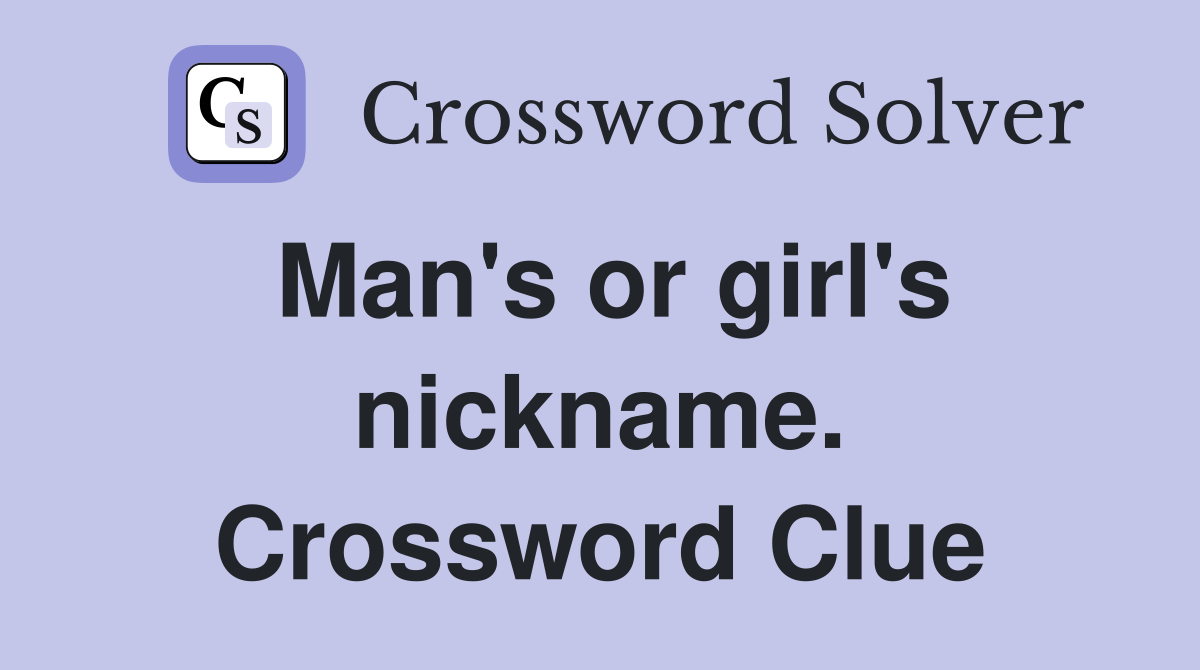 Man's or girl's nickname. Crossword Clue