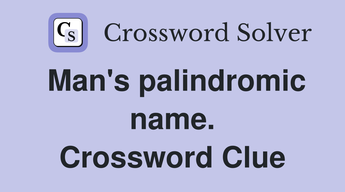 Man's palindromic name. Crossword Clue