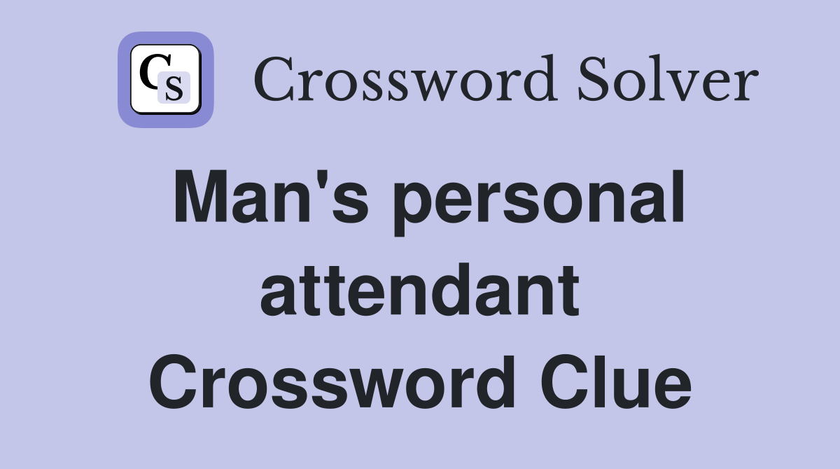 Man's personal attendant Crossword Clue