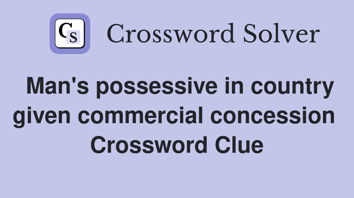 Man's possessive in country given commercial concession  Crossword Clue