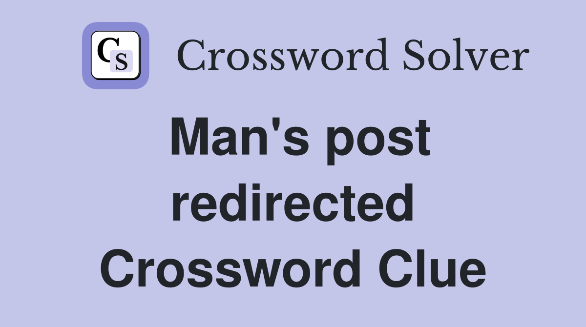 Man's post redirected Crossword Clue