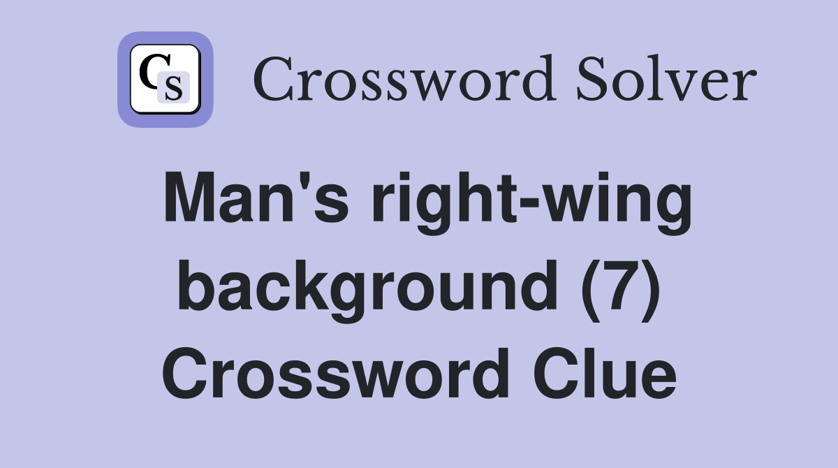 Man's right-wing background (7) Crossword Clue