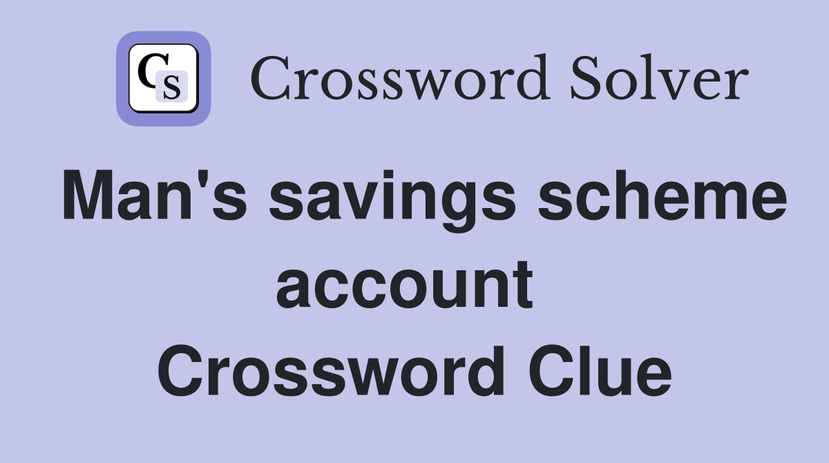 Man's savings scheme account  Crossword Clue