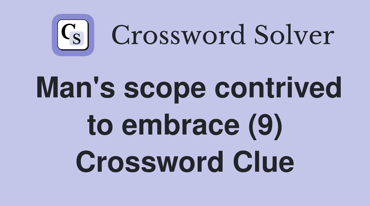 Man's scope contrived to embrace (9) Crossword Clue