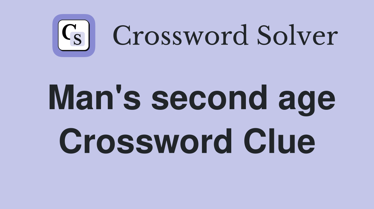 Man's second age Crossword Clue