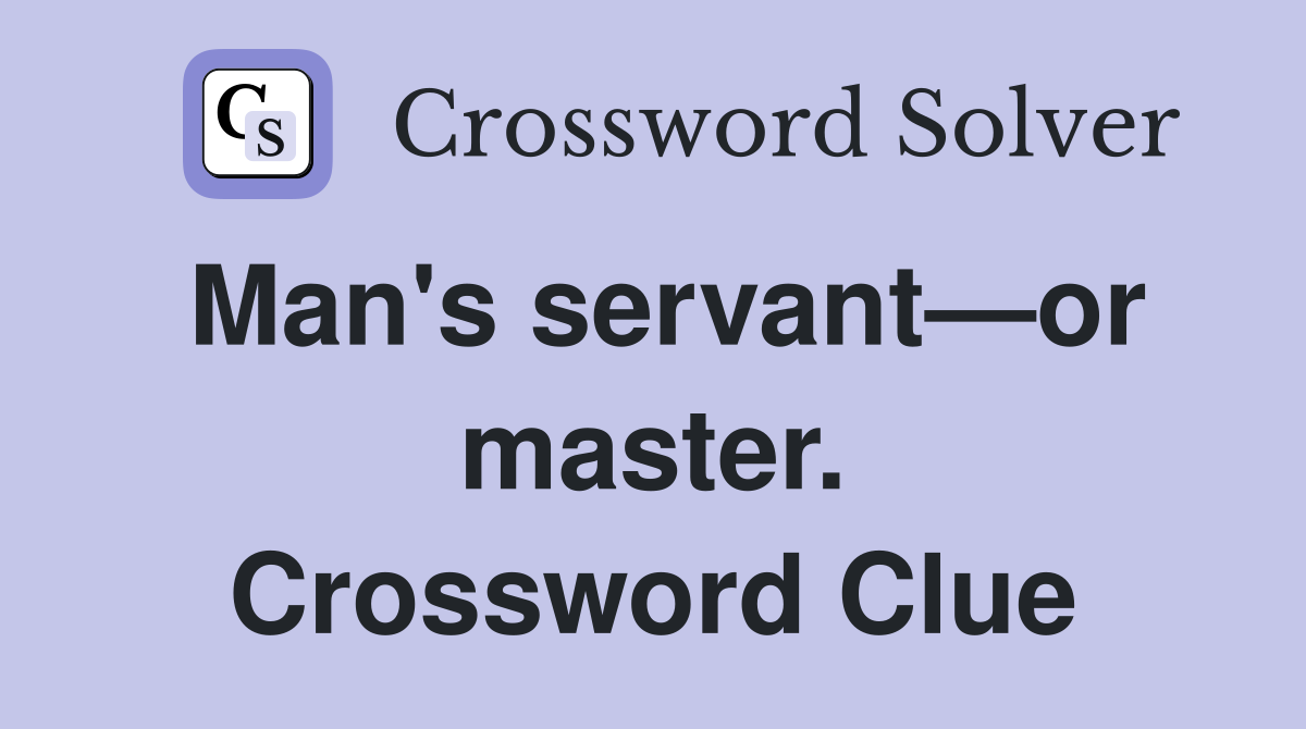 Man's servant—or master. Crossword Clue