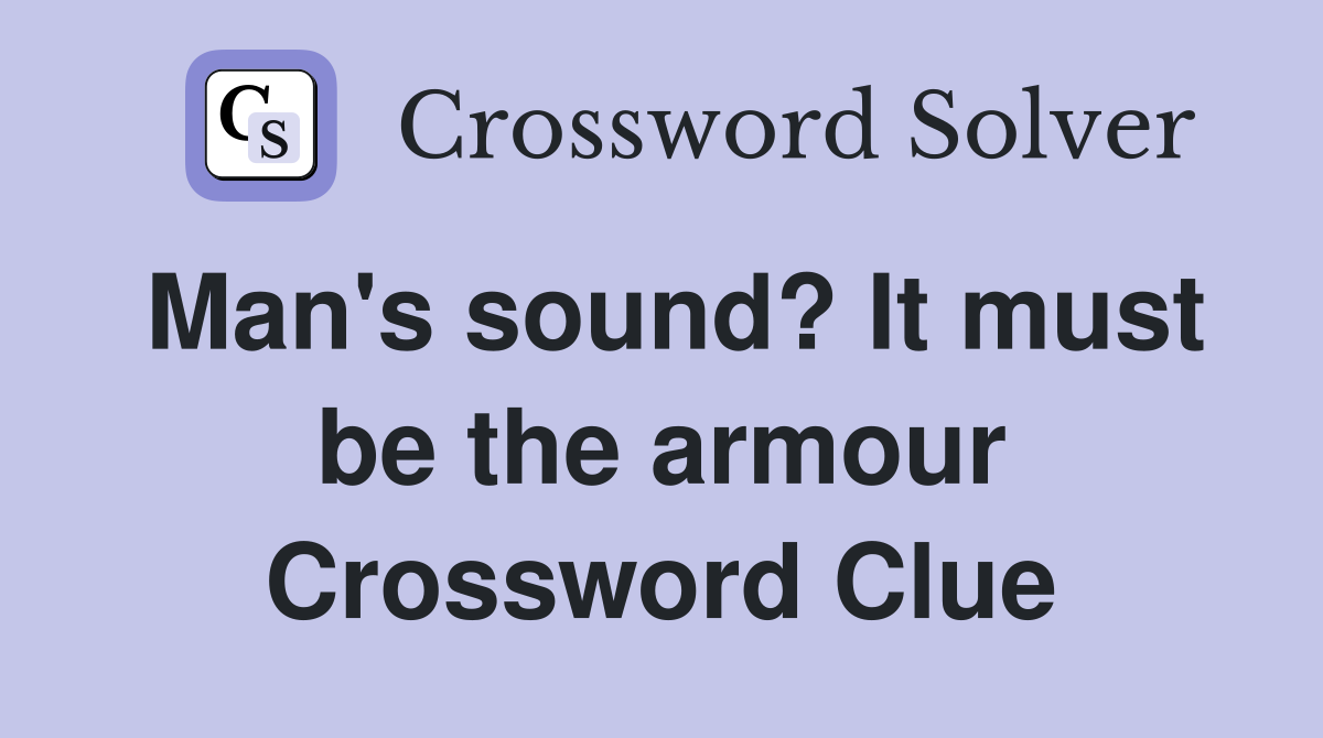 Man's sound? It must be the armour Crossword Clue