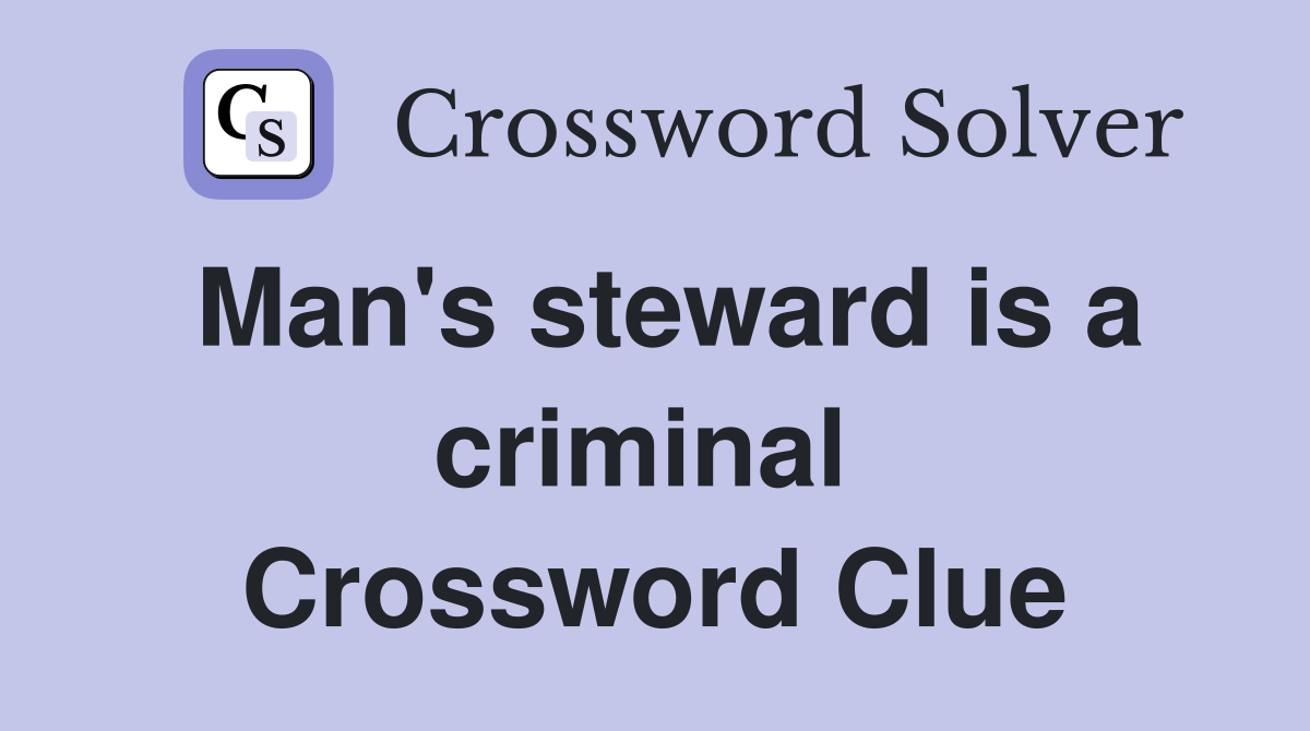 Man's steward is a criminal  Crossword Clue