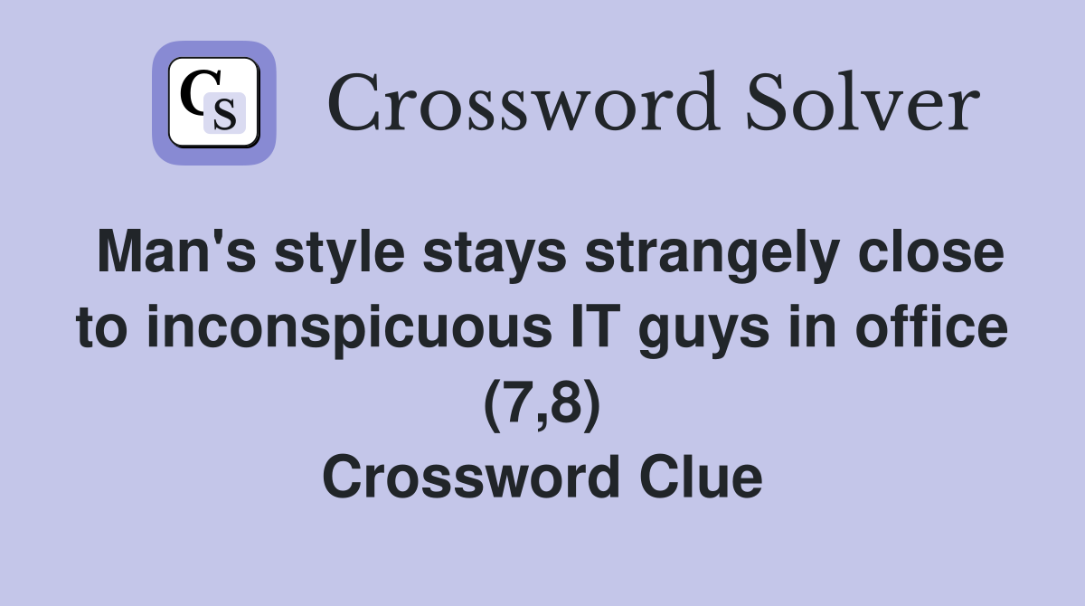 Man's style stays strangely close to inconspicuous IT guys in office (7,8) Crossword Clue