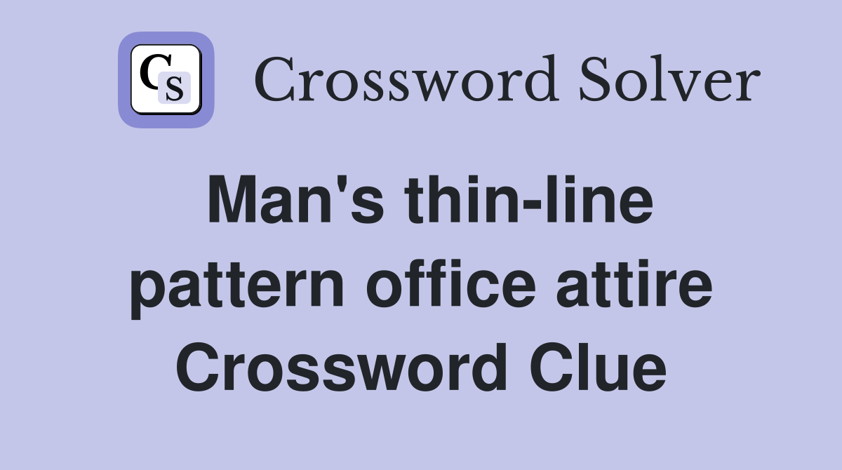 Man's thin-line pattern office attire Crossword Clue