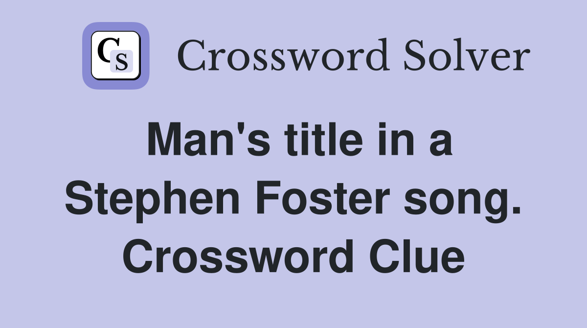 Man's title in a Stephen Foster song. Crossword Clue