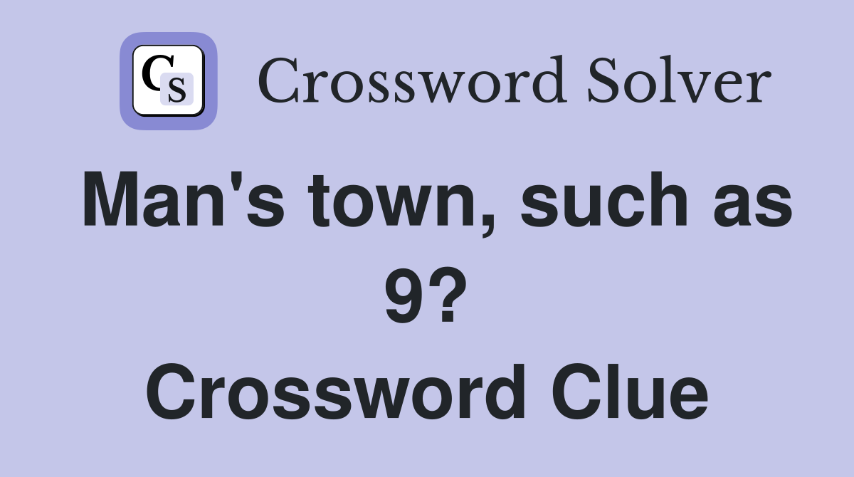 Man's town, such as 9? Crossword Clue