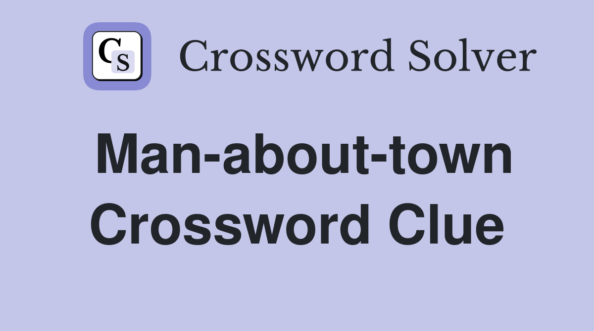 Man-about-town Crossword Clue