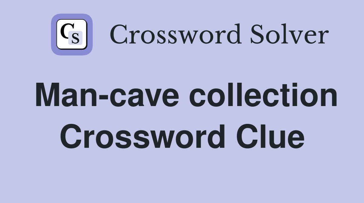 Man-cave collection Crossword Clue