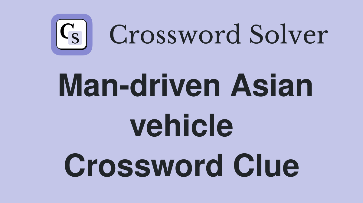 Man-driven Asian vehicle Crossword Clue