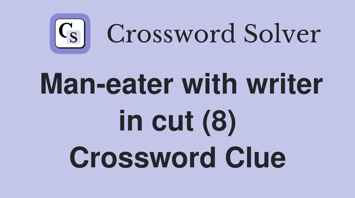 Man-eater with writer in cut (8) Crossword Clue