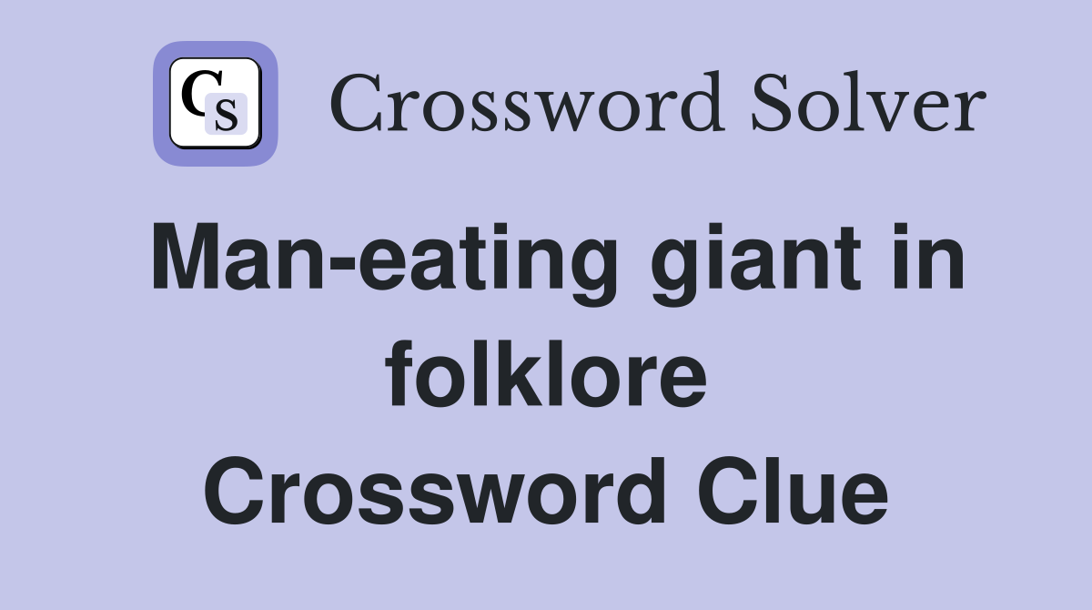Man-eating giant in folklore Crossword Clue
