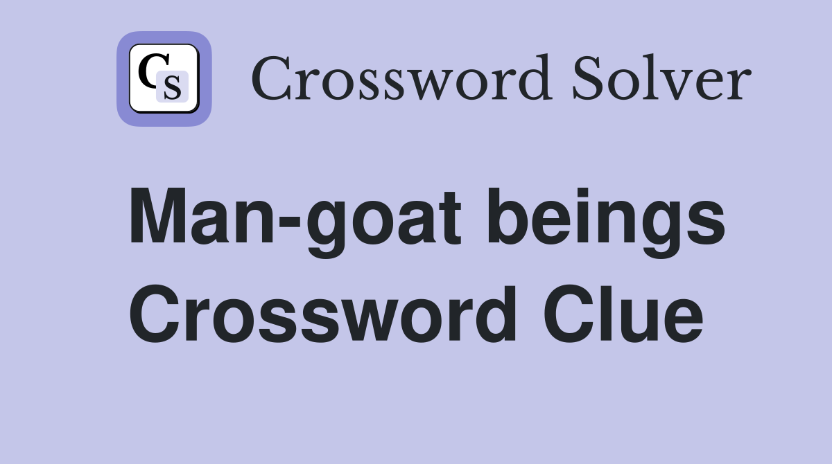 Man-goat beings Crossword Clue