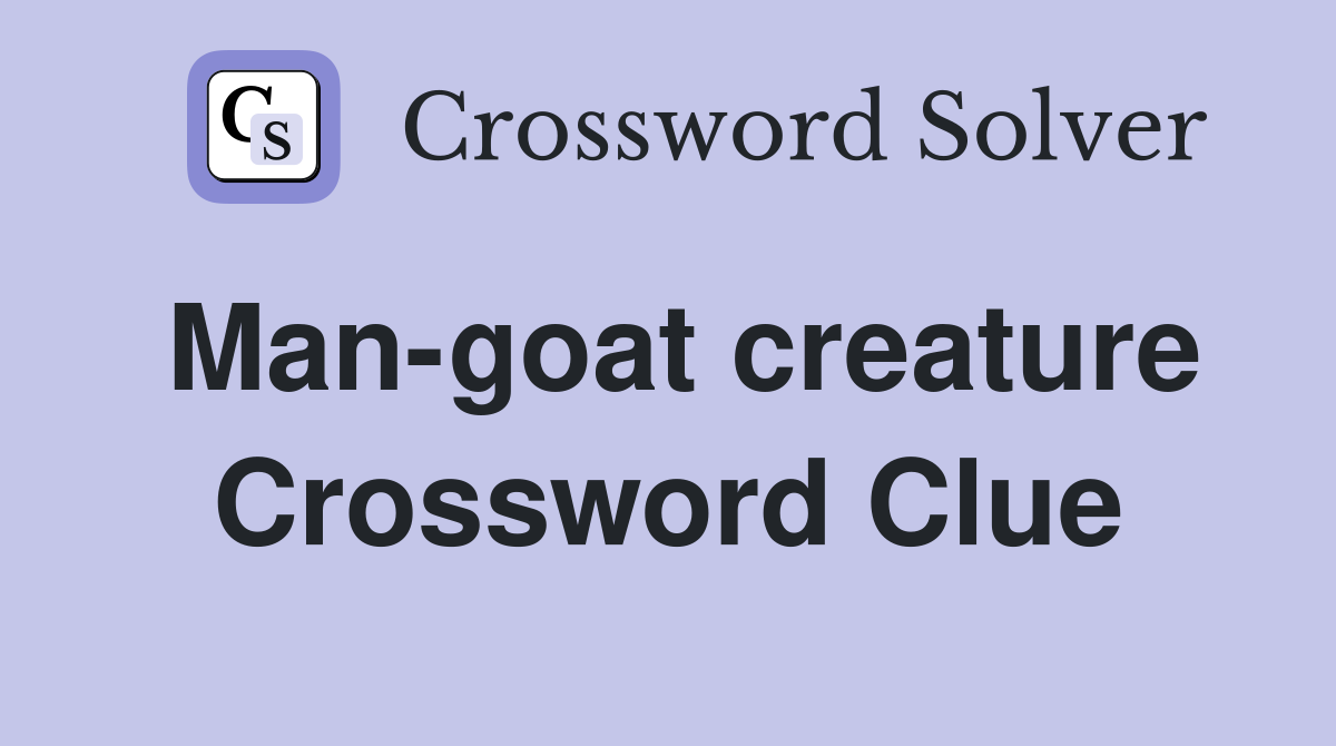 Man-goat creature Crossword Clue