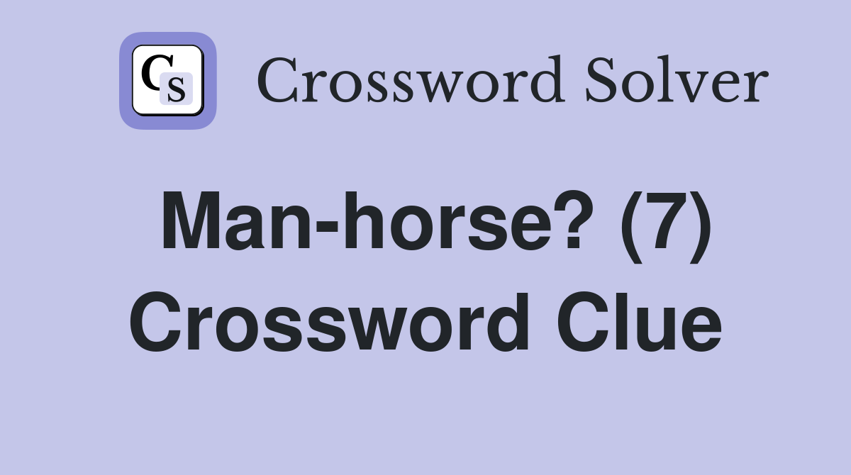 Man-horse? (7) Crossword Clue