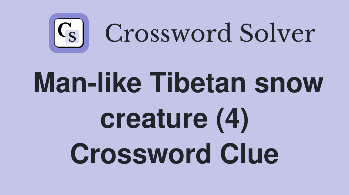 Man-like Tibetan snow creature (4) Crossword Clue
