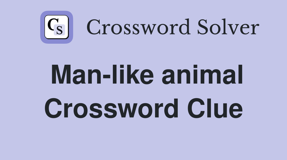 Man-like animal Crossword Clue