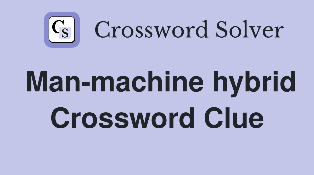 Man-machine hybrid Crossword Clue