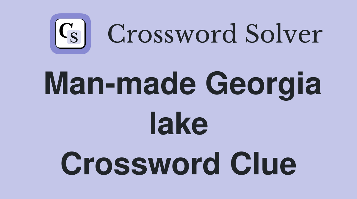 Man-made Georgia lake Crossword Clue