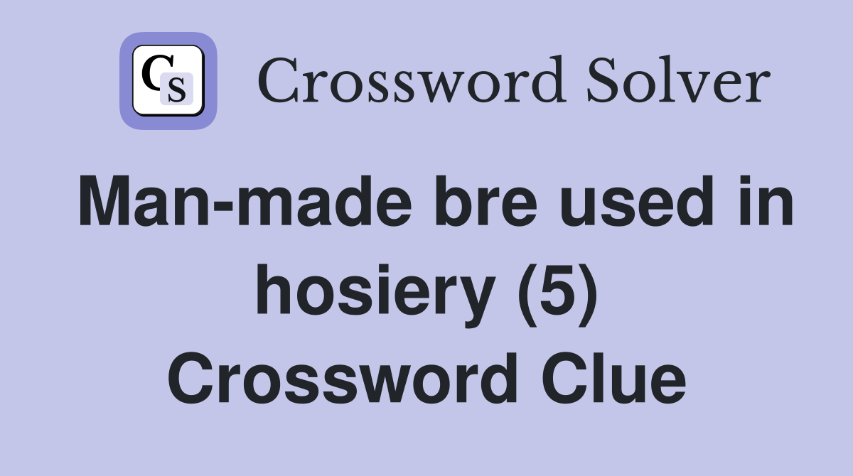 Man-made bre used in hosiery (5) Crossword Clue