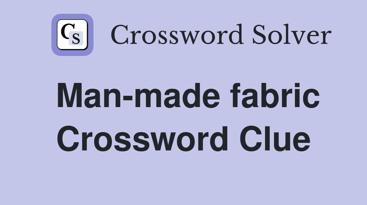 Man-made fabric Crossword Clue