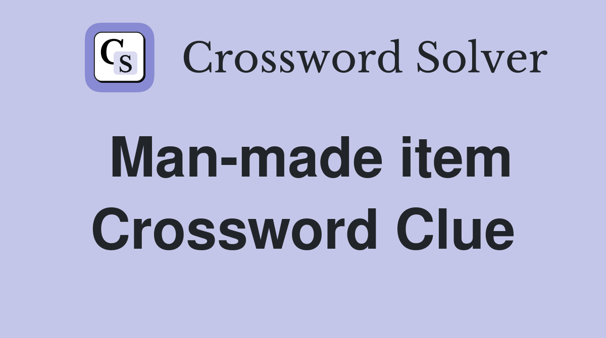 Man-made item Crossword Clue