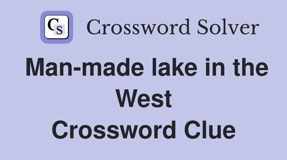 Man-made lake in the West Crossword Clue